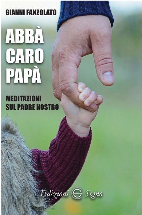 Gianni Fanzolato Abbà caro papà meditazioni sul Padre nostro